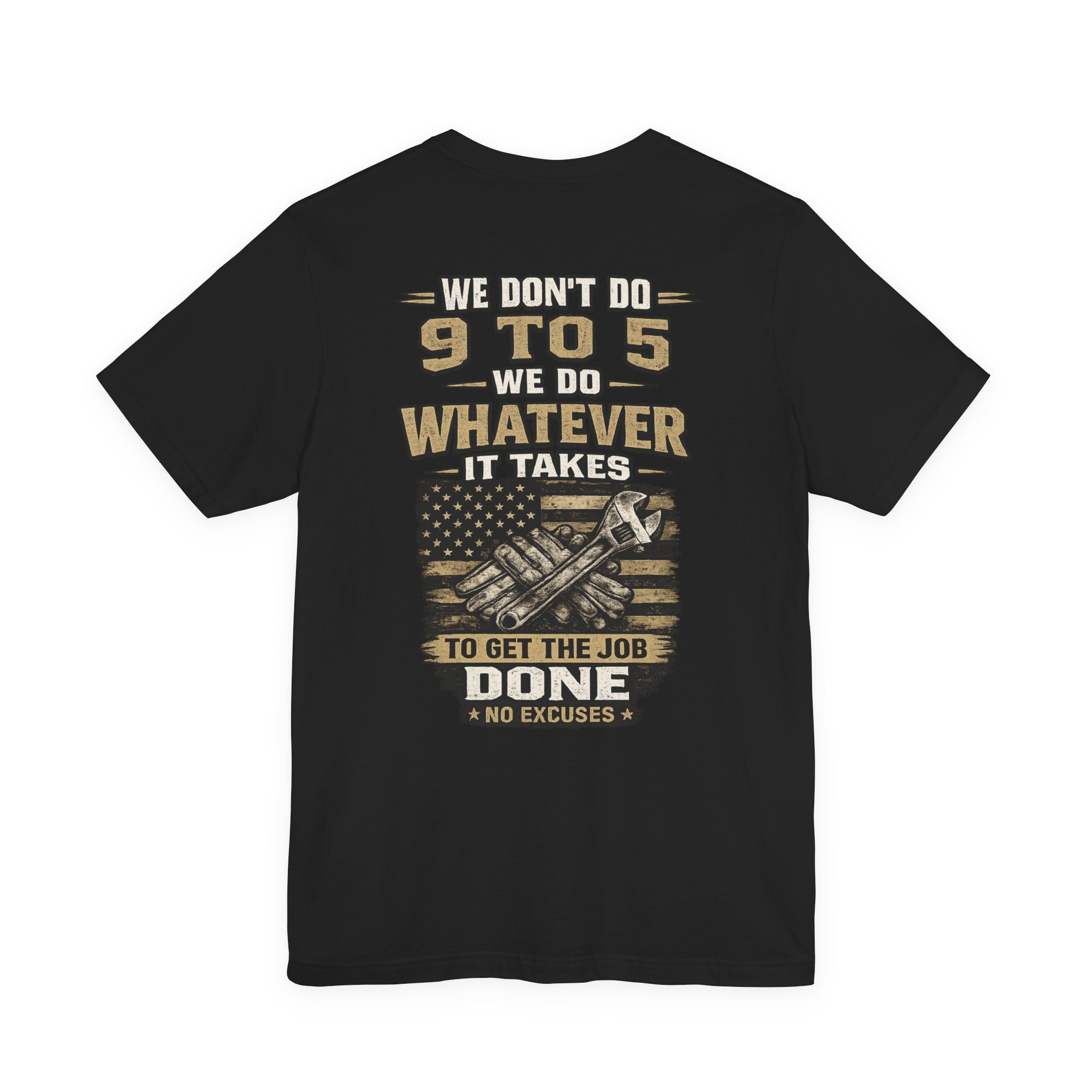 No Excuses Work Tee — “We Don’t Do 9 to 5, We Do Whatever It Takes” Graphic T-Shirt