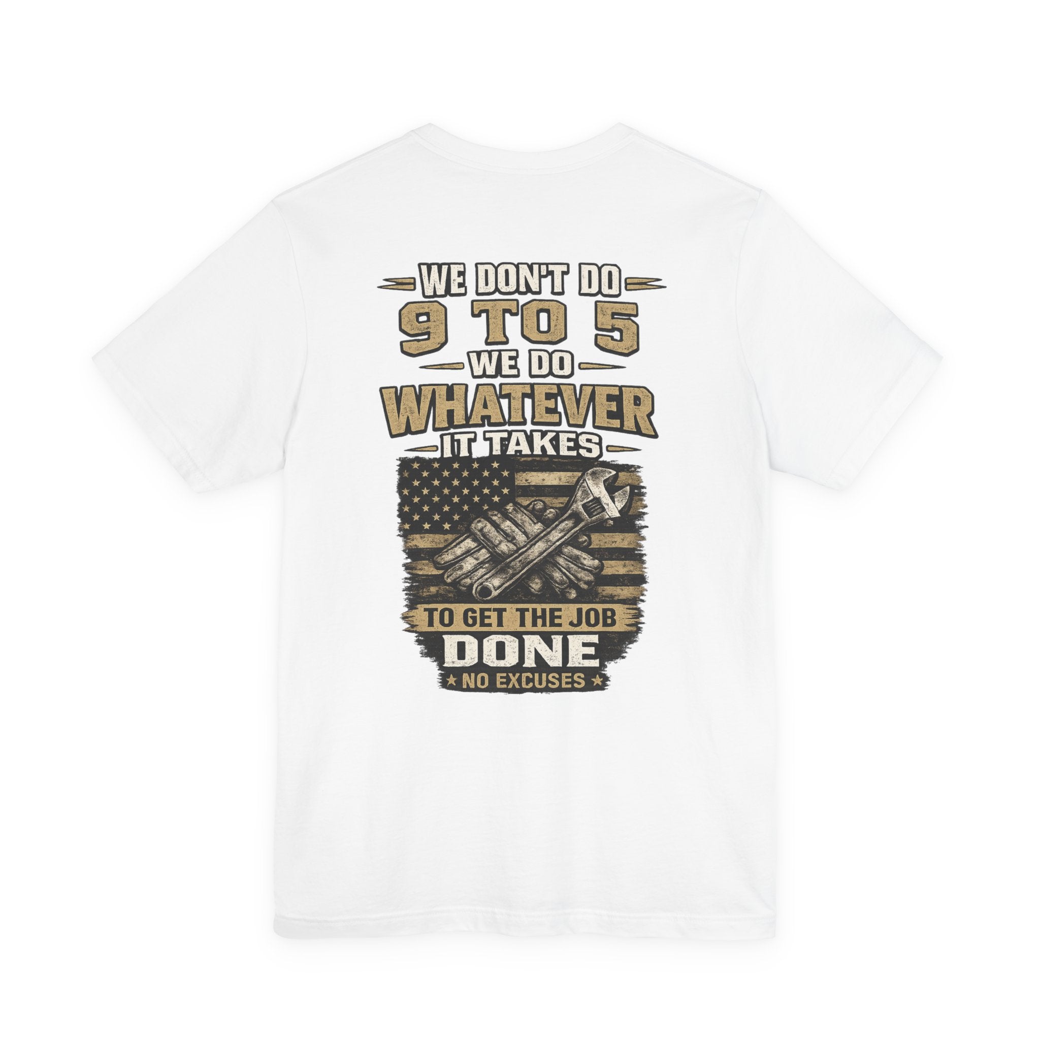 No Excuses Work Tee — “We Don’t Do 9 to 5, We Do Whatever It Takes” Graphic T-Shirt